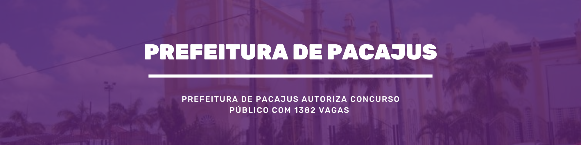 Prefeitura de Pacajus autoriza concurso público com 1382 vagas 